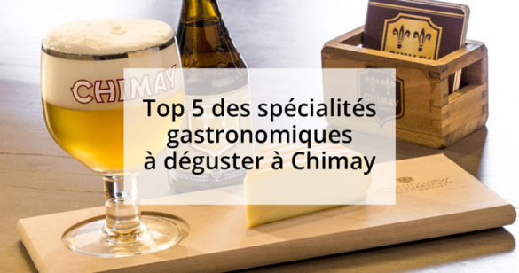 Top 5 des spécialités gastronomique à deguster à Chimay