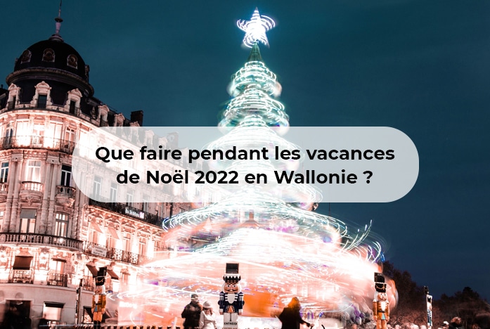 Vacances de Noël 2022 en Wallonie : Activités, spectacles et traditions